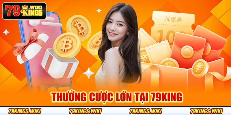 Thưởng cược lớn tại 79king