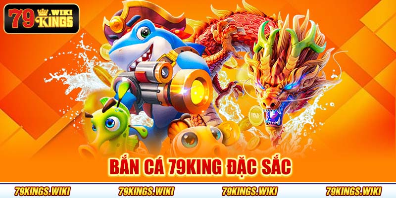 Bắn cá 79king đặc sắc