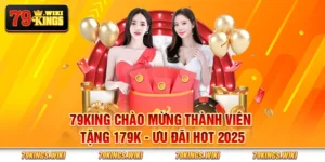 79King chào mừng thành viên tặng 179K - Ưu đãi hot 2025