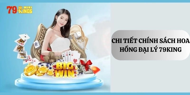 Chính sách hoa hồng dành cho các đại lý 79King cực hot