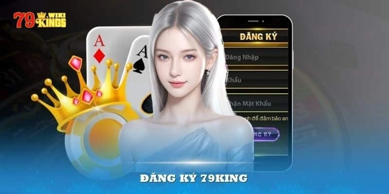 Những điều cần chuẩn bị trước khi đăng ký 79King