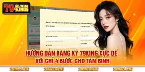 Hướng dẫn đăng ký 79King cực dễ với chỉ 4 bước cho tân binh