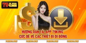 Hướng dẫn tải app 79King cực dễ về các thiết bị di động