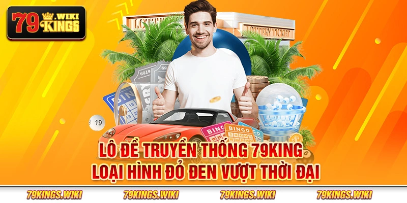 Lô đề truyền thống 79King - Loại hình đỏ đen vượt thời đại