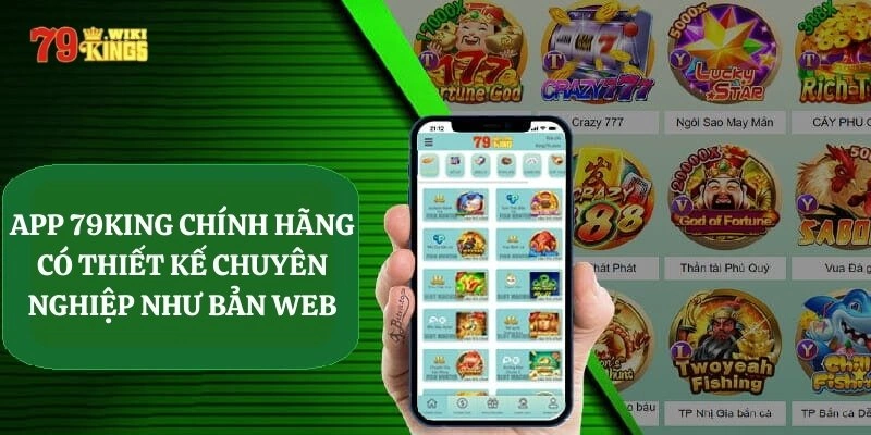 App 79King chính hãng có thiết kế chuyên nghiệp như bản web