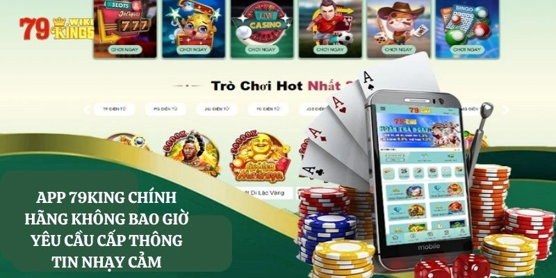 App 79King chính hãng không bao giờ yêu cầu cấp thông tin nhạy cảm