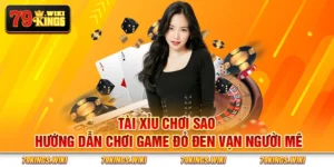 Tài xỉu chơi sao - Hướng dẫn chơi game đỏ đen vạn người mê