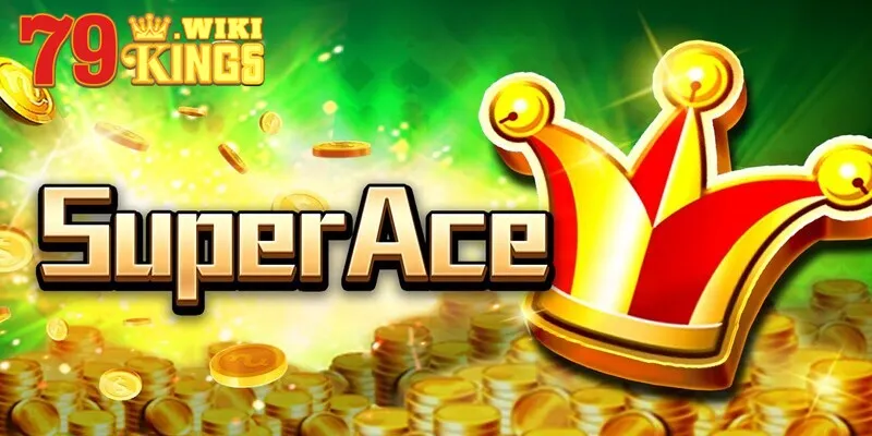 Nỗ hũ Super Ace có gì nổi bật?